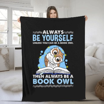 Discover Always Be Yourself Unless You Can Be A Book Owl Fleece Blankets