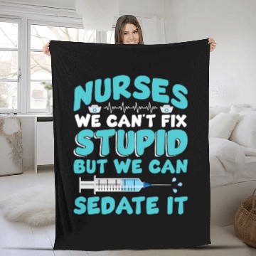 Discover We Cant Fix Stupid But We Can Sedate It Funny nurses Fleece Blankets