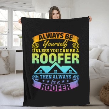 Discover Roofing Always Be Yourself Unless You Can Be A Roofer Fleece Blankets