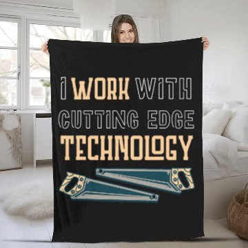 Discover I Work With Cutting Edge Technology for a Carpenter Fleece Blankets