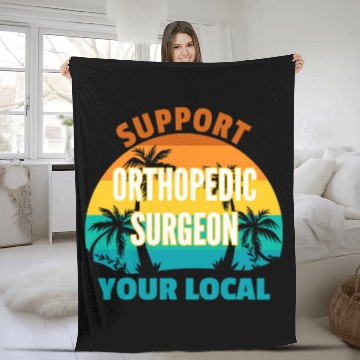 Discover Support Your Local Orthopedic Surgeon Tropical Design Fleece Blankets