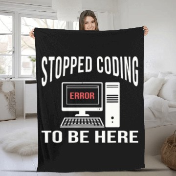 Discover Stopped Coding To Be Here Software Coder Programmer Nerd Fun Zip Fleece Blankets