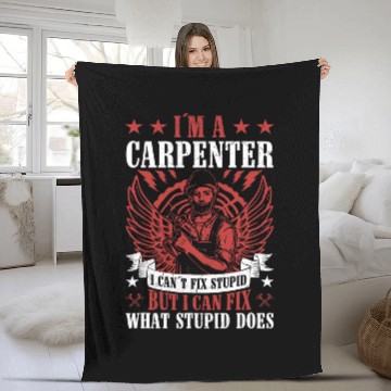 Discover Im A Carpenter I can Fix What Stupid Does Carpenter 1 Fleece Blankets