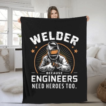 Discover Welder Because Engineers Need Heroes Too Funny Fleece Blankets