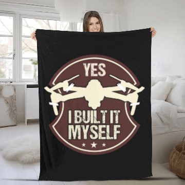Discover Yes I Built It Myself Custom Drone Quadcopter Pilot Fleece Blankets