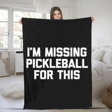 Discover Im Missing Pickleball For This Funny Saying Pickleball Fleece Blankets