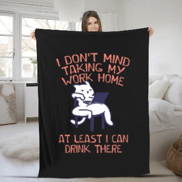 Discover Taking Work homes I Can Drink There Drinking Employee 4 Fleece Blankets