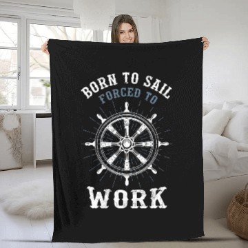 Discover Funny Sailing Boating Born to Sail forcesd To Work Sailor Fleece Blankets