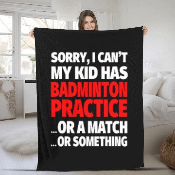 Discover Sorry I Cant My Kid Has Badminton Practice Fleece Blankets