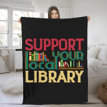Discover Support Your Local Library Book Readers Lovers Gift Fleece Blankets
