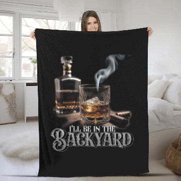 Discover Ill Be In The Backyard Funny Cigar And Bourbon Lovers Dad 1 Fleece Blankets