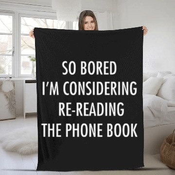 Discover So Bored Im Considering ReReading The Phone Book Fleece Blankets