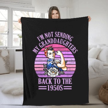Discover Im Not Sending My Granddaughters Back To The 1950s Zip Fleece Blankets