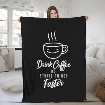 Discover Drink Coffee Do Stupid Things Faster Barista Fleece Blankets