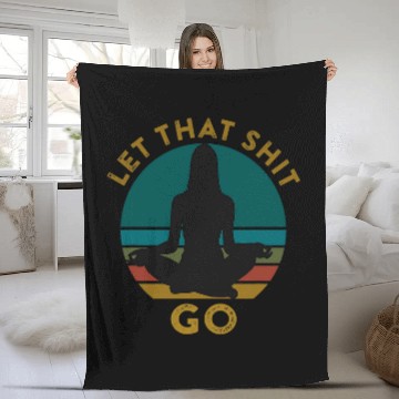 Discover Let That Shit Go Funny Meditation Phrase Quote Yoga Pose Fleece Blankets
