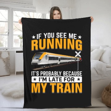 Discover I m Late For My Train Funny Railroad Trains Engineer Graphic Fleece Blankets