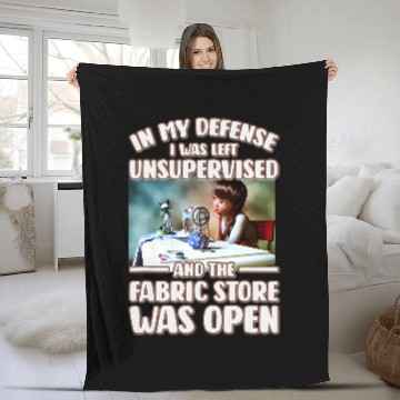 Discover In My Defense I Was Left Unsupervised Fabric Store Was Open 4 Fleece Blankets