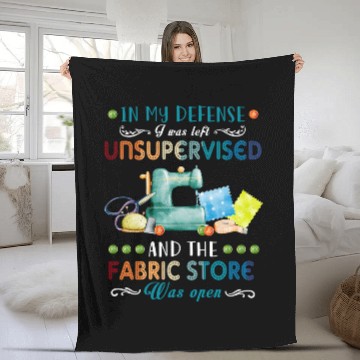 Discover In My Defense I Was Left Unsupervised and The Fabric Store 4 Fleece Blankets