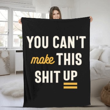 Discover You Can't Make This Shit Up - Funny Sarcastic Fleece Blankets