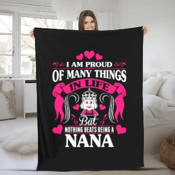 Discover Proud Many Things In Life Nothing Beats Being Nana Fleece Blankets