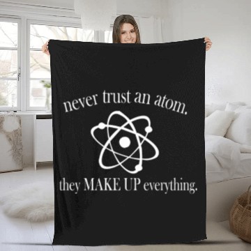 Discover Never Trust An Atom Fleece Blankets