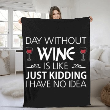 Discover Day Without Wine Just Kidding Fleece Blankets Funny