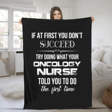 Discover Oncology Nurse - If at first you don't succeed try Fleece Blankets