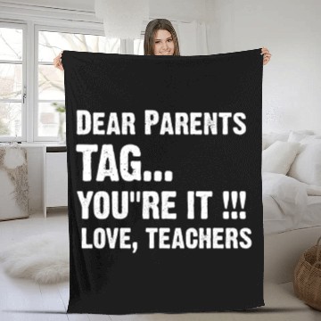 Discover Dear Parents Tag You re It Love Teachers Fleece Blankets