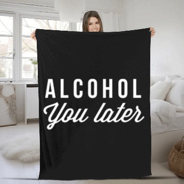 Discover Alcohol you later Fleece Blankets