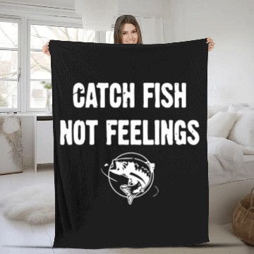 Discover Catch Fish Not Feelings Fleece Blankets
