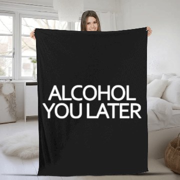 Discover Alcohol You Later Fleece Blankets