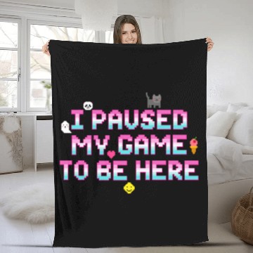 Discover I Paused My Game To be Here - Geek VideoGamer Gift Fleece Blankets