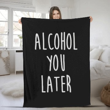 Discover Alcohol You Later Fleece Blankets