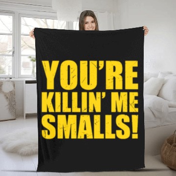 Discover YOU RE KILLIN ME SMALLS Fleece Blankets