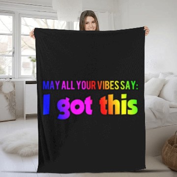 Discover MAY ALL YOUR VIBES SAY I GOT THIS Fleece Blankets