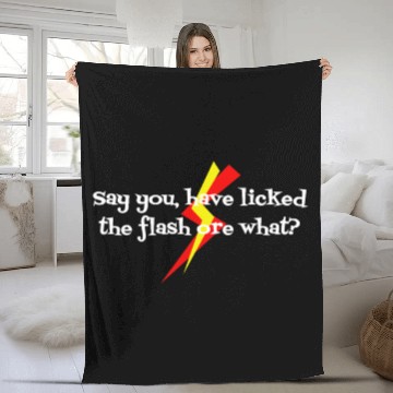 Discover say you, have licked the flash ore what? Fleece Blankets
