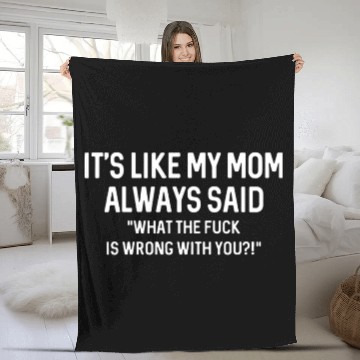 Discover its like my mom always said WTF is wrong with you Fleece Blankets