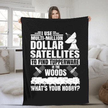 Discover i use multi million dollar satellites to find tupp Fleece Blankets