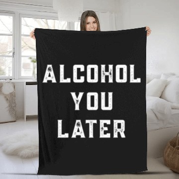 Discover Alcohol you later Fleece Blankets