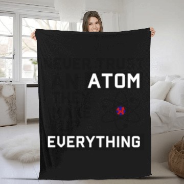 Discover Never Trust An Atom They Make Up Everything Fleece Blankets