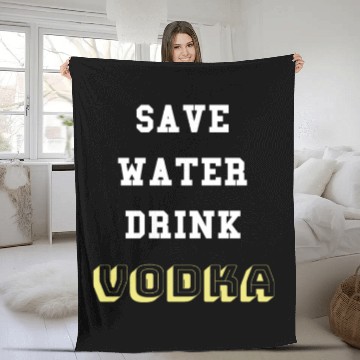 Discover Fleece Blankets with "Save water drink Vodka" quote