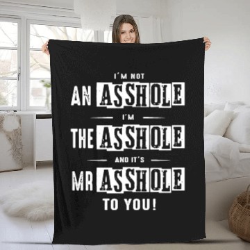 Discover I am not an asshole I am the asshole and it is Mr Fleece Blankets
