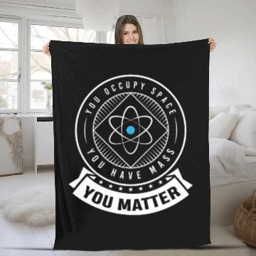 Discover You occupy Space you have Mass You Matter Fleece Blankets