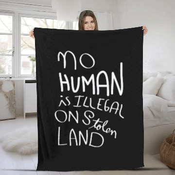 Discover No Human is illegal on Stolen Land Fleece Blankets