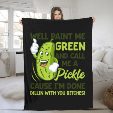 Discover Paint Me Green And Call Me A Pickle Bitches Funny Fleece Blankets