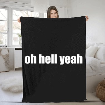 Discover oh hell yeah... Fleece Blankets