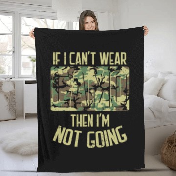 Discover IF I CAN'T WEAR CAMO THEN I'M NOT GOING - GIFT Fleece Blankets
