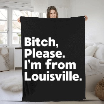 Discover Bitch Please I'm From Louisville, Kentucky KY Fan Fleece Blankets