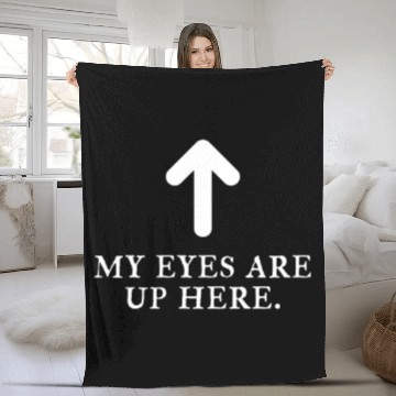 Discover My Eyes Are Up Here Fleece Blankets