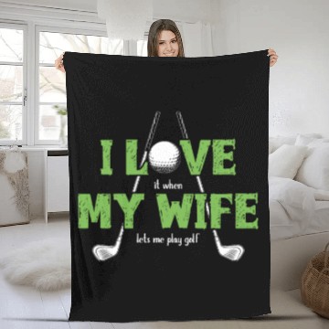 Discover I Love It When My Wife Lets Me Play Golf Fleece Blankets